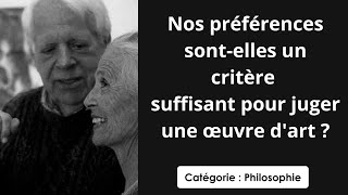 Philosophie: Nos préférences sont-elles un critère suffisant pour juger une oeuvre d'art ?