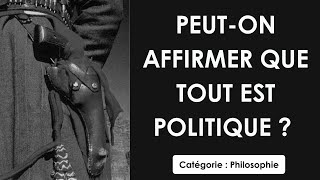 Philosophie: Peut on affirmer que tout est politique ? (dissertation)