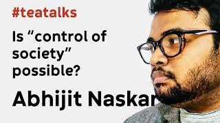 Is "control of society" possible? | Neuroscientist Abhijit Naskar