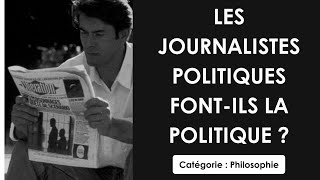 Philosophie: Les journalistes politiques font-ils la politique ? (dissertation)