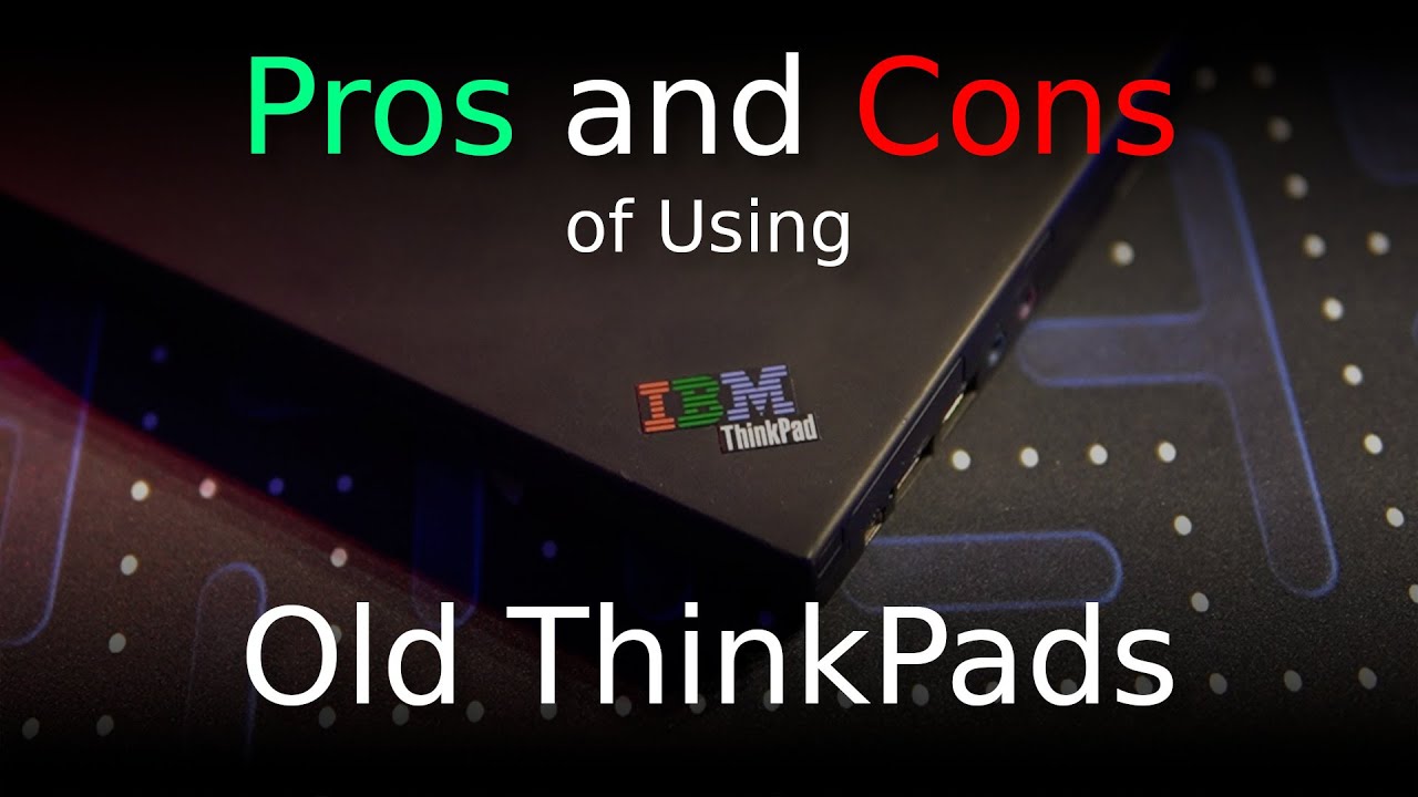 Pros and Cons of Using Old ThinkPads - YouTube