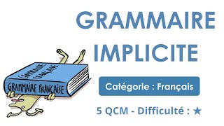 Grammaire implicite - 5 QCM - Difficulté : ★