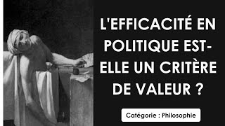 Philosophie: L'efficacité en politique est elle un critère de valeur ? (dissertation)