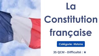 La Constitution française - Catégorie: Histoire / Droit - 35 QCM - Difficulté : ★