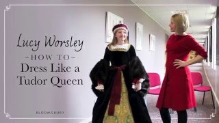 Lucy Worsley Explains How to Dress Like a Tudor Queen