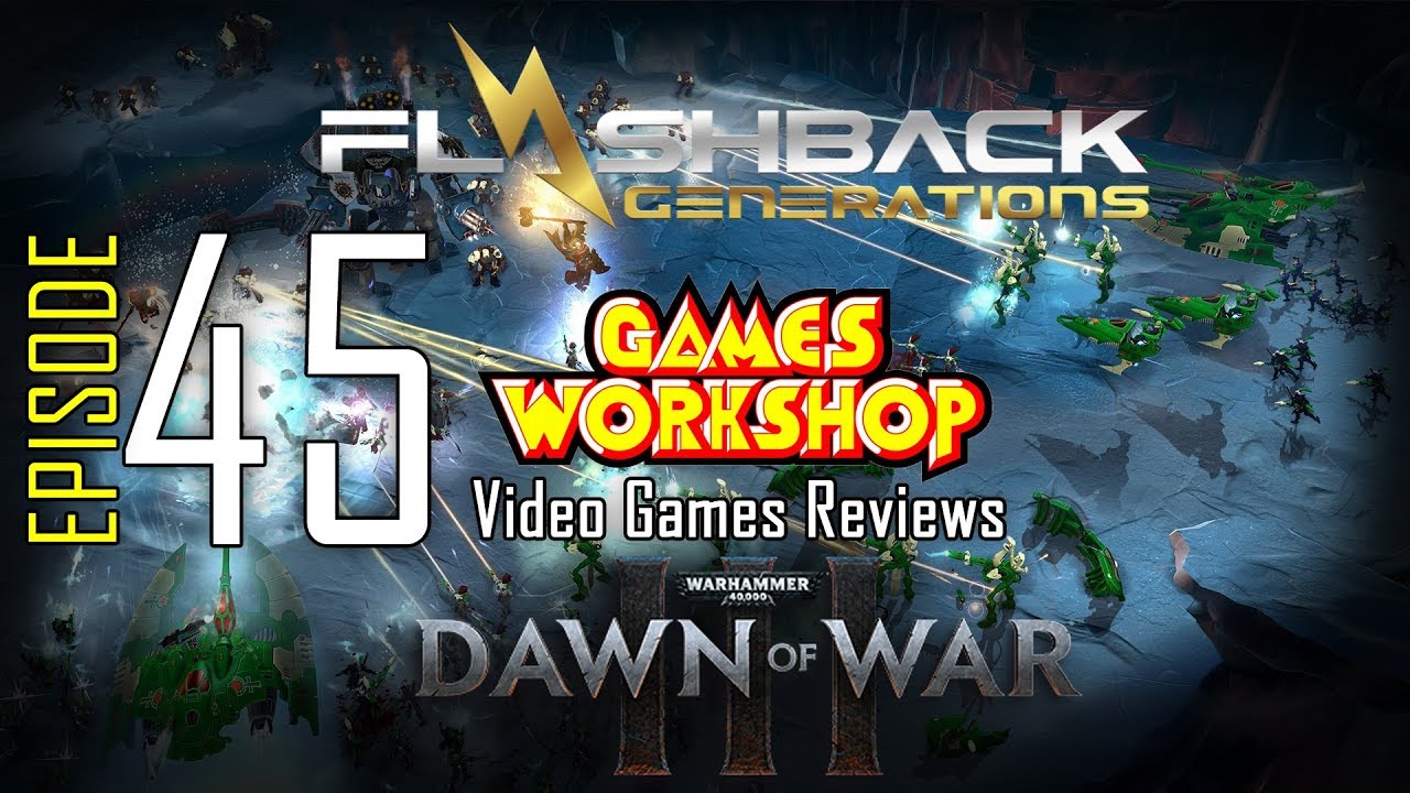 Ep. 45 – Games Workshop Video Game Reviews – Dawn of War 3