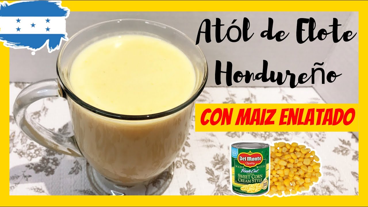 ATOL DE ELOTE con Maíz Enlatado | Cómo Hacer Atol de Elote En Estados  Unidos ?? - YouTube