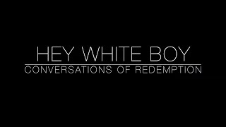 Hey White Boy, Conversations of Redemption 