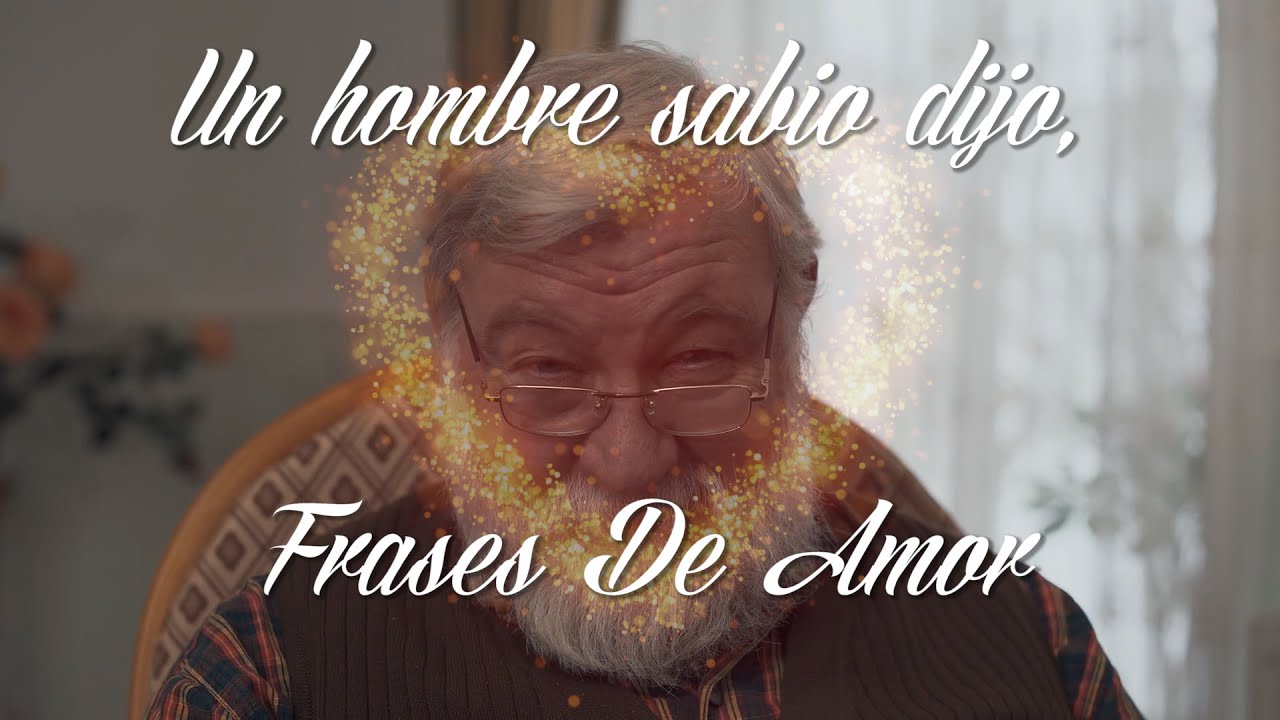 Un hombre sabio dijo, Frases De Amor - YouTube