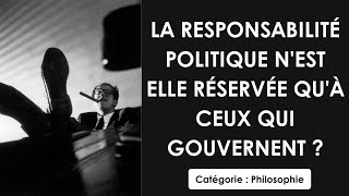 Philosophie: La responsabilité politique n'est elle réservée qu'à ceux qui gouvernent ?