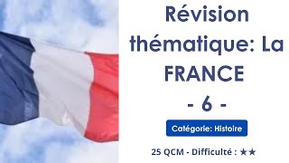 Révision thématique: La FRANCE - 6 - Catégorie: Histoire - 25 QCM - Difficulté : ★★