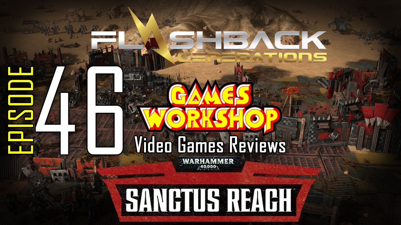 Ep. 46 – Games Workshop Video Game Reviews – Sanctus Reach