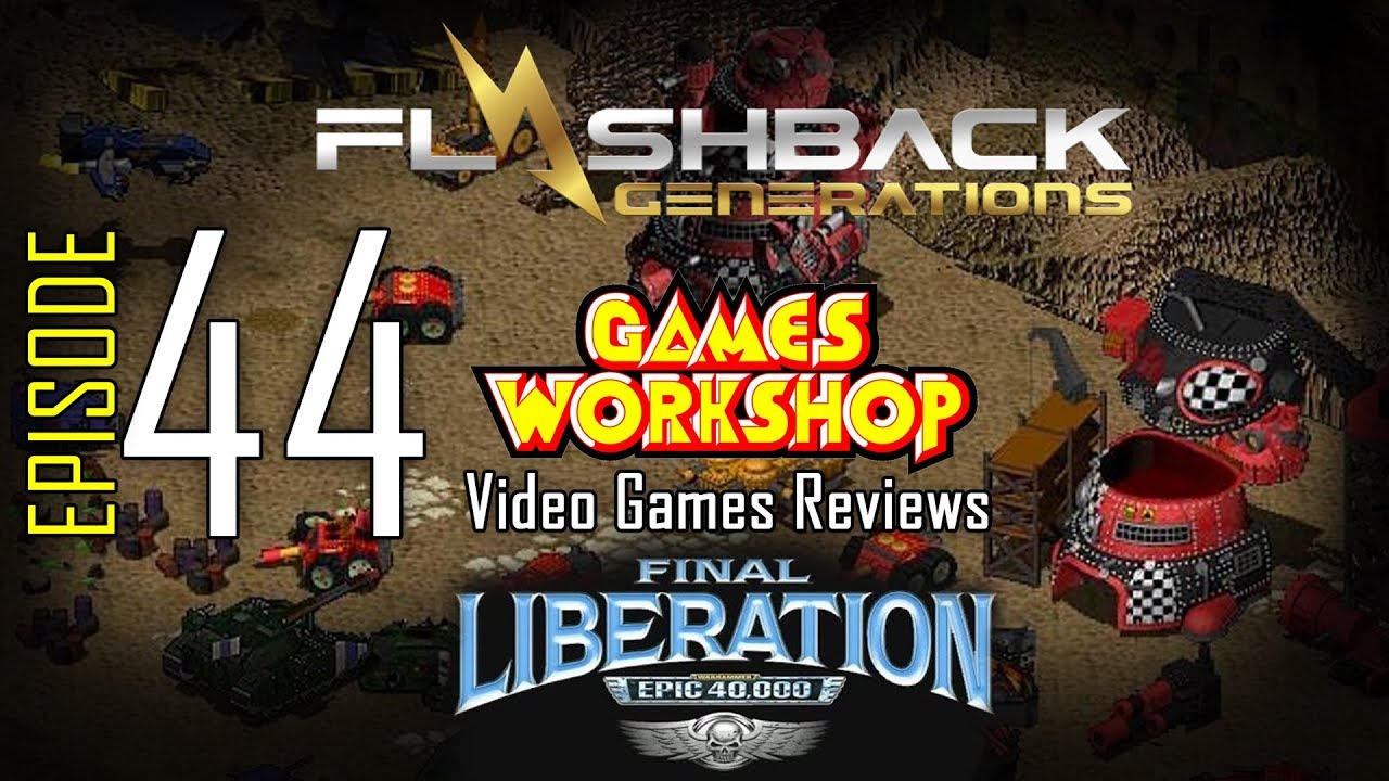 Ep. 44 – Games Workshop Video Game Reviews – Final Liberation