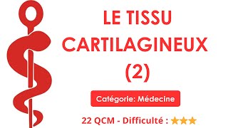 LE TISSU CARTILAGINEUX (2) - 22 QCM - Difficulté : ⭐⭐⭐