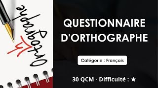 Questionnaire d'orthographe - 30 QCM - Difficulté : ★