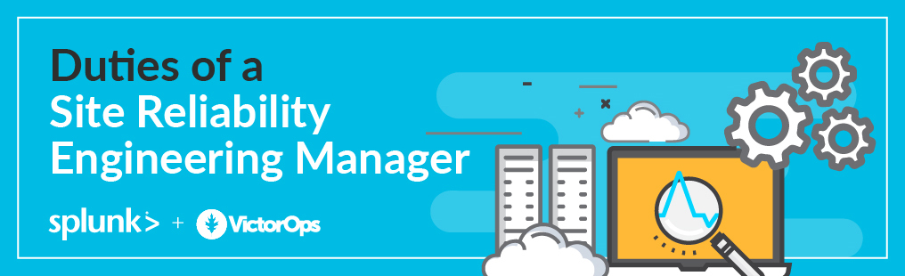 Duties Of A Site Reliability Engineering Manager Victorops