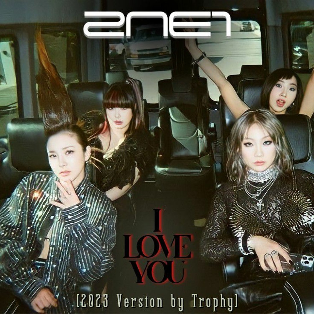 2NE1 - I LOVE YOU (2023 Version by Trophy)