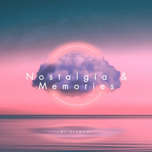 Nostalgia & Memories