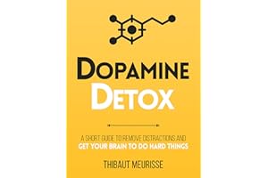 Dopamine Detox : A Short Guide to Remove Distractions and Get Your Brain to Do Hard Things (Productivity Series Book 1)