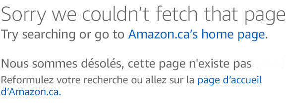 Sorry! We couldn't fetch that page. Try searching or go to Amazon.ca's home page. Nous sommes désolés! Cette page n'existe pas. Reformulez votre recherche ou allez sur la page d’accueil d’Amazon.ca.