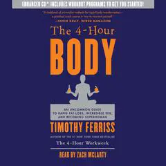 The 4-Hour Body: An Uncommon Guide to Rapid Fat-Loss, Incredible Sex, and Becoming Superhuman Audibook, by Timothy Ferriss