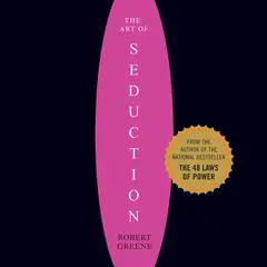 The Art of Seduction: An Indispensible Primer on the Ultimate Form of Power Audibook, by Robert Greene