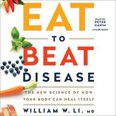 Eat to Beat Disease: The New Science of How Your Body Can Heal Itself Audibook, by William W. Li