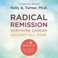 Radical Remission: Surviving Cancer Against All Odds Audibook, by Kelly A. Turner