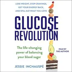 Glucose Revolution: The Life-Changing Power of Balancing Your Blood Sugar Audibook, by Jessie Inchauspé