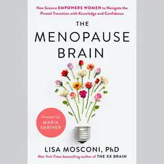 The Menopause Brain: New Science Empowers Women to Navigate the Pivotal Transition with Knowledge and Confidence Audibook, by Lisa Mosconi