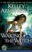 Waking the Witch (Women of the Otherworld, #11) by Kelley Armstrong