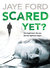 Scared Yet?  by Jaye Ford