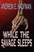 While the Savage Sleeps by Andrew E. Kaufman