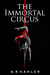 The Immortal Circus (Cirque des Immortels, #1) by A.R. Kahler