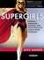 The Supergirls Fashion, Feminism, Fantasy, and the History of Comic Book Heroines by Mike Madrid