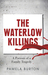 The Waterlow Killings A Portrait of a Family Tragedy by Pamela Burton