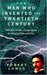 The Man Who Invented the Twentieth Century by Robert Lomas