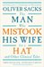 The Man Who Mistook His Wife for a Hat and Other Clinical Tales by Oliver Sacks