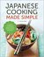 Japanese Cooking Made Simple A Japanese Cookbook with Authentic Recipes for Ramen, Bento, Sushi & More by Salinas Press