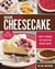 Making Artisan Cheesecake Expert Techniques for Classic and Creative Recipes by Melanie Underwood