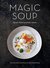 Magic Soup 100 Recipes for Health and Happiness by Nicole Pisani