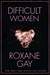 Difficult Women by Roxane Gay