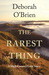 The Rarest Thing by Deborah O'Brien