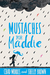 Mustaches for Maddie by Chad Morris