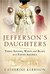 Jefferson's Daughters Three Sisters, White and Black, in a Young America by Catherine Kerrison