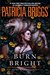 Burn Bright (Alpha & Omega, #5; Mercy Thompson World - Complete, #15) by Patricia Briggs