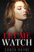 Let Me Watch by Sansa Rayne