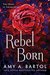 Rebel Born (Secondborn, #3) by Amy A. Bartol