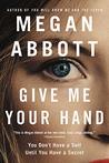 Give Me Your Hand by Megan Abbott