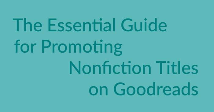 The Essential Guide to Promoting Nonfiction Books on Goodreads
